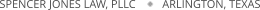 SPENCER JONES LAW, PLLC         ARLINGTON, TEXAS